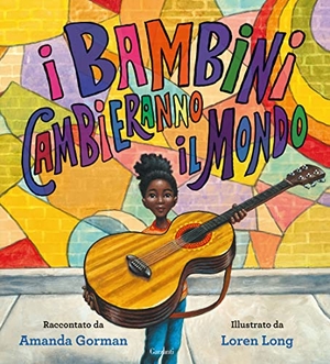 Gorman, Amanda. I bambini cambieranno il mondo. Garzanti, 2021.