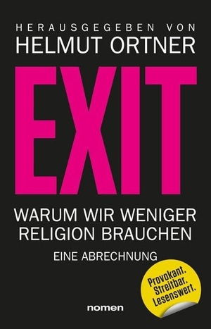 Ortner, Helmut / Abdel-Samad, Hamed et al. EXIT - Warum wir weniger Religion brauchen - Eine Abrechnung. Nomen Verlag, 2020.