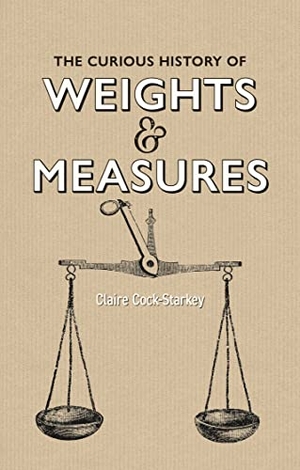 Cock-Starkey, Claire. The Curious History of Weights & Measures. Bodleian Library, 2023.