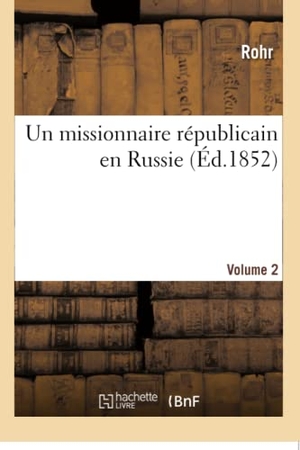 Rohr. Un Missionnaire Républicain En Russie. Hachette Livre - BNF, 2016.