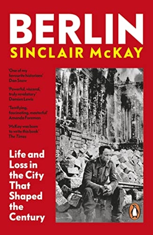 McKay, Sinclair. Berlin - Life and Loss in the City That Shaped the Century. Penguin Books Ltd (UK), 2022.