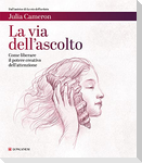 La via dell'ascolto. Come liberare il potere creativo dell'attenzione
