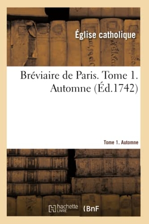 Église Catholique. Bréviaire de Paris. Tome 1. Automne. Hachette Livre, 2021.