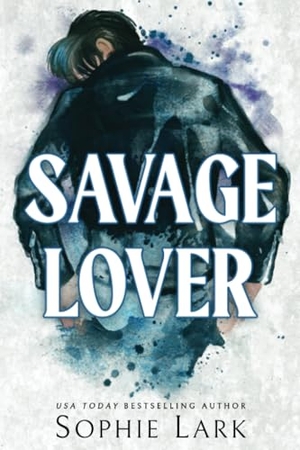 Lark, Sophie. Savage Lover. Sourcebooks, 2023.