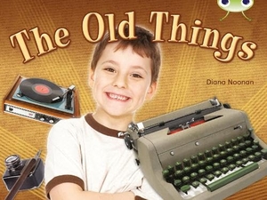 Noonan, Diana. Bug Club NF Green C/1B The Old Things. Pearson Education Limited, 2010.