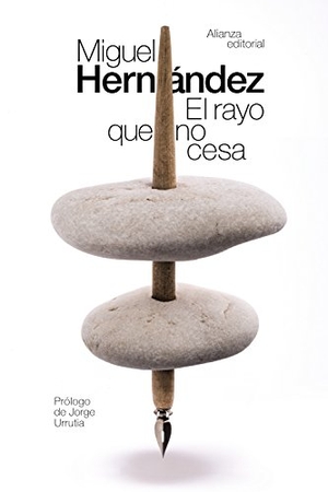 Hernández, Miguel / Jorge Urrutia. El rayo que no cesa. Alianza Editorial, 2017.