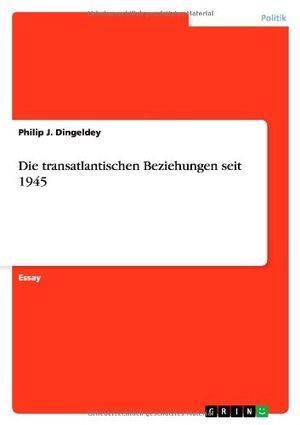 Dingeldey, Philip J.. Die transatlantischen Beziehungen seit 1945. GRIN Publishing, 2012.