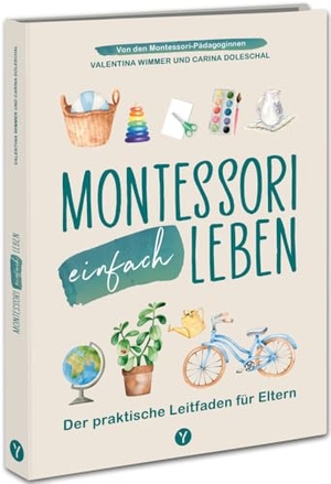 Wimmer, Valentina / Carina Doleschal. Montessori einfach leben - Der praktische Leitfaden für Eltern von Kindern von 0-6 Jahren. Von Anfang an spielerisch Achtsamkeit, Selbstliebe & Selbstständigkeit fördern. Mit Anleitungen, Spiel- und Bastelideen für dein Zuhause. YUNA, 2024.