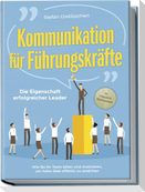 Kommunikation für Führungskräfte - Die Eigenschaft erfolgreicher Leader: Wie Sie Ihr Team leiten und motivieren, um hohe Ziele effektiv zu erreichen - inkl. Erfolgsguide für Mitarbeitergespräche