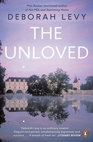 Levy, Deborah. The Unloved. Penguin Books Ltd, 2014.