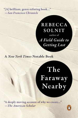 Solnit, Rebecca. The Faraway Nearby. Penguin Random House Sea, 2014.