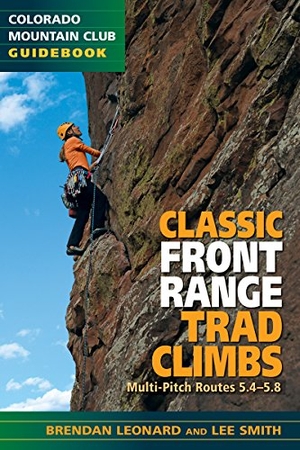 Leonard, Brendan. Classic Front Range Trad Climbs - Multi-Pitch Routes 5.4-5.8. Colorado Mountain Club, 2015.