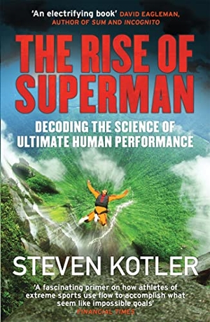Kotler, Steven. The Rise of Superman - Decoding the Science of Ultimate Human Performance. Quercus Publishing, 2015.