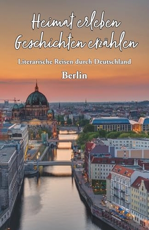 Meier, Martina (Hrsg.). Heimat erleben - Geschichten erzählen: Berlin - Literarische Reisen durch Deutschland. Papierfresserchens MTM-VE, 2026.