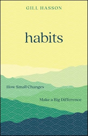 Hasson, Gill. Habits: How Small Changes Make a Big Difference - How Small Changes Make a Big Difference. Wiley John + Sons, 2026.