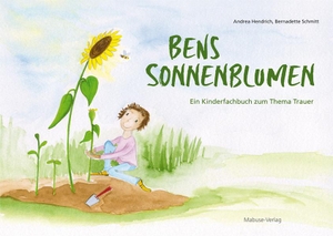 Hendrich, Andrea. Bens Sonnenblumen - Ein Kinderfachbuch zum Thema Trauer. Mabuse-Verlag GmbH, 2018.