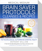 Medical Medium Brain Saver Protocols, Cleanses & Recipes