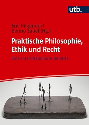 Hilgendorf, Eric / Benno Zabel (Hrsg.). Praktische Philosophie, Ethik und Recht - Eine interdisziplinäre Debatte. UTB GmbH, 2026.