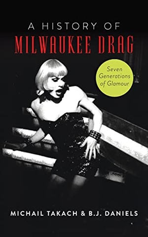 Daniels, B J. History of Milwaukee Drag - Seven Generations of Glamour. History Press, 2022.