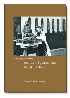 Tarnowski, Wolfgang. Auf den Spuren von Ernst Barlach. Ellert & Richter Verlag G, 2022.