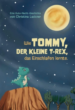 Lackner, Christina. Wie Tommy, der kleine T-Rex, das Einschlafen lernte. Verlagshaus Schlosser, 2024.