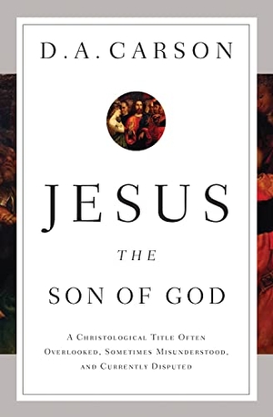 Carson, D A. Jesus the Son of God - A Christological Title Often Overlooked, Sometimes Misunderstood, and Currently Disputed. Crossway, 2012.