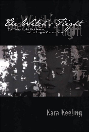 Keeling, Kara. The Witch's Flight - The Cinematic, the Black Femme, and the Image of Common Sense. Duke University Press, 2007.