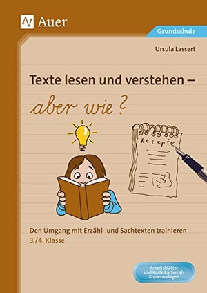 Lassert, Ursula. Texte lesen und verstehen - aber wie? - Den Umgang mit Erzähl- und Sachtexten trainieren 3. und 4. Klasse. Auer Verlag i.d.AAP LW, 2011.