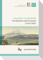 Alexander von Humboldt: Tagebücher der Amerikanischen Reise: Von Spanien nach Cumaná (1799/1800)