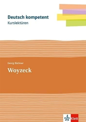 Büchner, Georg. Deutsch kompetent. Kurslektüre Georg Büchner: Woyzeck - Lektüre mit Erarbeitungskapiteln und Abiturwissen Klassen 11-13. Klett Ernst /Schulbuch, 2022.