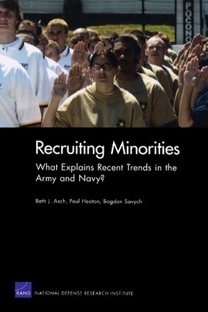 Asch, Beth J / Heaton, Paul et al. Recruiting Minorities - What Explains Recent Trends in the Army and Navy?. RAND Corporation, 2009.