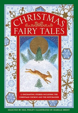 Philip, Neil. Christmas Fairy Tales - 12 enchanting stories including The Christmas Cuckoo and The Nutcracker. Anness Publishing, 2019.