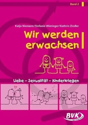 Niemann, Katja / Wieringer, Stefanie et al. Wir werden Erwachsen Band 2 - Liebe - Sexualität - Kinderkriegen. Buch Verlag Kempen, 2015.