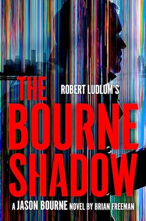 Freeman, Brian. Robert Ludlum's the Bourne Shadow. Penguin Publishing Group, 2024.