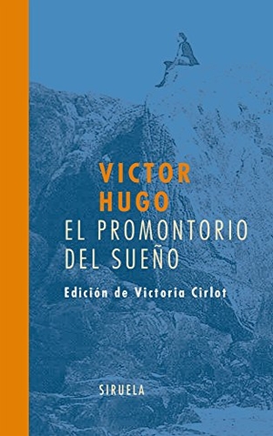 Hugo, Victor / Victoria Cirlot. El promontorio del sueño. Siruela, 2007.