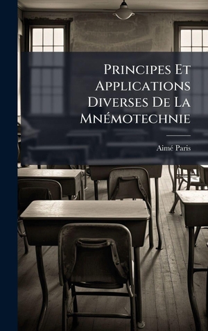 Paris, AimÃ. Principes Et Applications Diverses De La MnÃ(c)motechnie. British Library, Historical Print Editions, 2025.