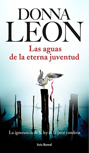 Leon, Donna. Las aguas de la eterna juventud : la ignorancia de la ley es la peor condena. Editorial Seix Barral, 2016.