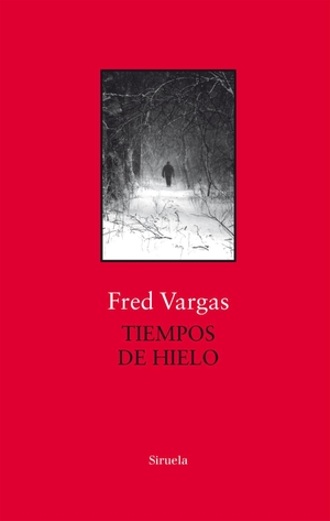 Vargas, Fred. Tiempos de hielo. , 2018.