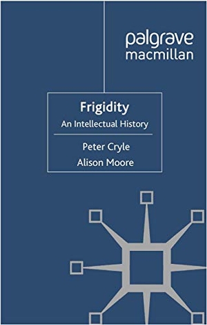 Moore, A. / P. Cryle. Frigidity - An Intellectual History. Palgrave Macmillan UK, 2011.