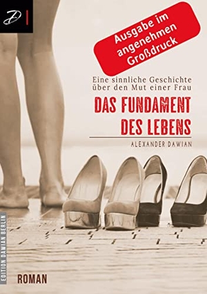 Dawian, Alexander. Das Fundament des Lebens - Eine sinnliche Geschichte über den Mut einer Frau. Dawian Publishing Berlin, 2022.
