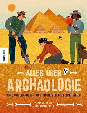 Guzowska, Marta. Alles über Archäologie - Von Saurierknochen, Mumien und verlorenen Schätzen. Knesebeck Von Dem GmbH, 2023.
