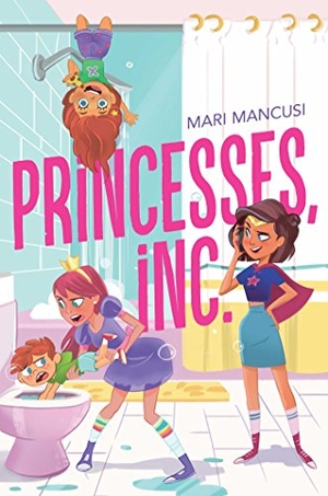 Mancusi, Mari. Princesses, Inc.. Aladdin Paperbacks, 2017.