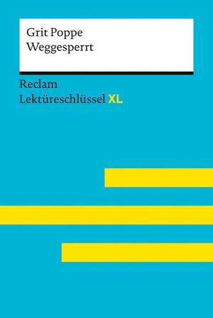 Poppe, Grit / Mathias Kieß. Weggesperrt von Grit Poppe - Lektüreschlüssel mit Inhaltsangabe, Interpretationen, Prüfungsaufgaben mit Lösungen, Lernglossar - Poppe, Grit; Kieß, Mathias - 15564. Reclam Philipp Jun., 2026.