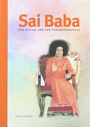 Sandweiss, Samuel H.. Sai Baba - Der Heilige und der Psychotherapeut. Sathya Sai Vereinigung, 2020.