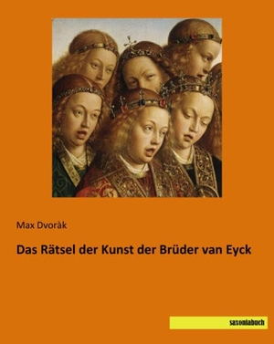 Dvoràk, Max. Das Rätsel der Kunst der Brüder van Eyck. saxoniabuch.de, 2014.