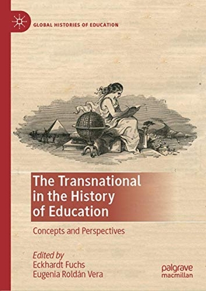 Roldán Vera, Eugenia / Eckhardt Fuchs (Hrsg.). The Transnational in the History of Education - Concepts and Perspectives. Springer International Publishing, 2019.