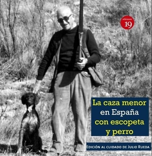 Rueda Hernanz, Germán / Julio Rueda Hernanz. La caza menor con escopeta y perro : en la España del siglo XIX al XXI. Ediciones 19, 2020.