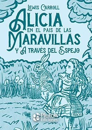 Carroll, Lewis / Tenniel, John et al. Alicia en el País de las Maravillas y A través del espejo. Plutón Ediciones, 2020.