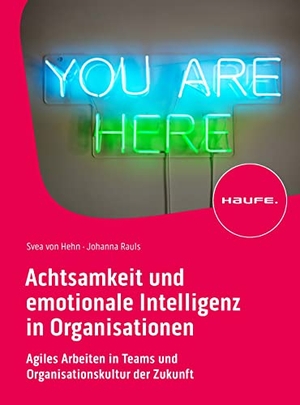 Hehn, Svea von / Johanna Rauls. Achtsamkeit und emotionale Intelligenz in Organisationen - Zukunftsfähige Organisationskultur und die neue Art der Zusammenarbeit. Haufe-Lexware GmbH, 2023.