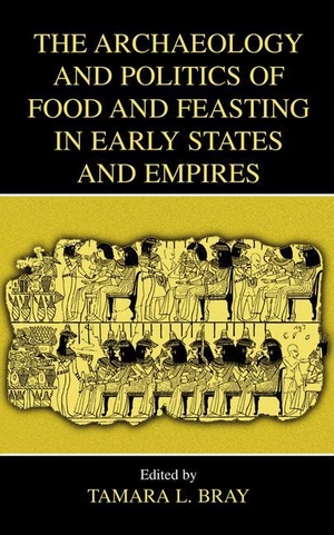 Bray, Tamara L. (Hrsg.). The Archaeology and Politics of Food and Feasting in Early States and Empires. Springer US, 2003.